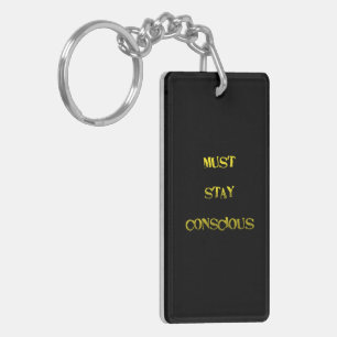 Funny "Must Stay Conscious" Reminder Keychain