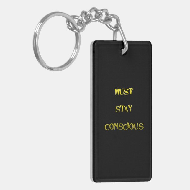 Funny "Must Stay Conscious" Reminder Keychain (Front Left)