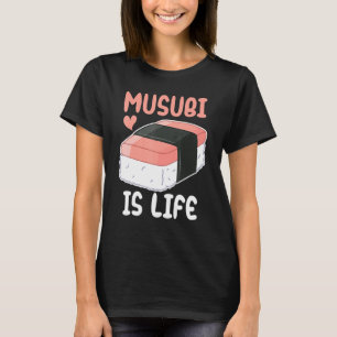Funny Musubi Is Life Hawaiian Sushi Foodie Lover T-Shirt