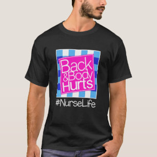 Funny My Back & Body Hurts Nurse Life -  For Nurse T-Shirt