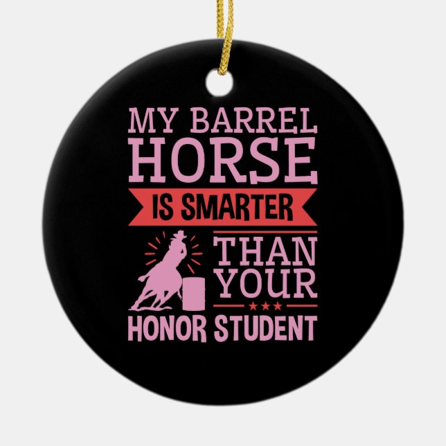 Funny My Barrel Horse Is Smarter Barrel Racing Ceramic Ornament (Front)