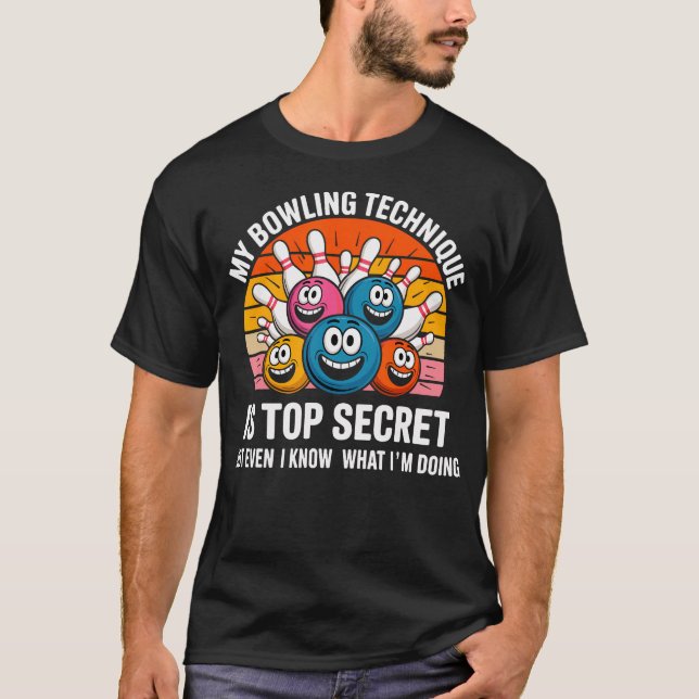 Funny My Bowling Technique Is Top Secret Tee For B (Front)