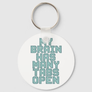 Funny "My Brain Has Many Tabs Open" Quote Keychain