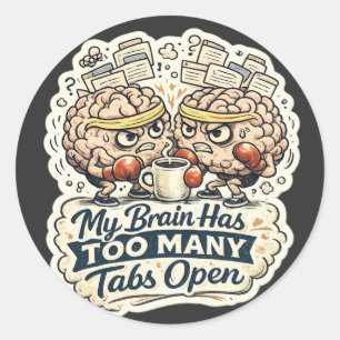 Funny My Brain Has Too Many Tabs Open T-Shirt  Classic Round Sticker