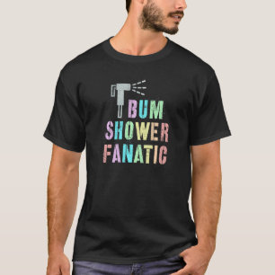 Funny MY BUM FANATIC Bidet Spray Water Best Cleani T-Shirt