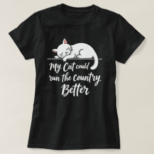 Funny My Cat Could Run The Country Better T-Shirt