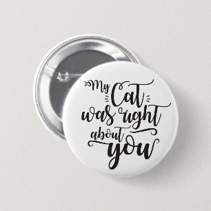 Funny My Cat Was Right About You Humourous Saying 2 Inch Round Button