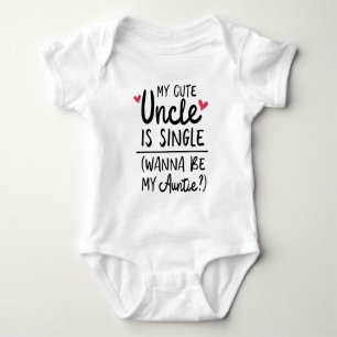 Funny My Cute Uncle Is Single Wanna Be My Auntie? Baby Bodysuit