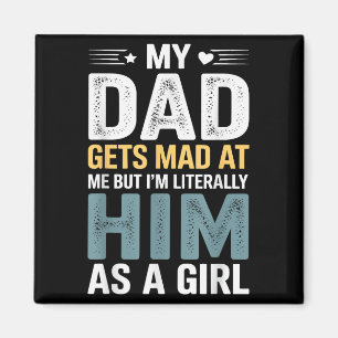 Funny My Dad Gets Mad At Me But Im Literally Him A Magnet