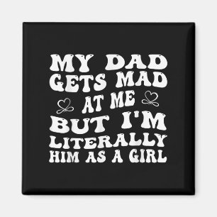Funny My Dad Gets Mad At Me, But Im Literally Him Magnet