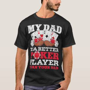 Funny My Dad Is A Better Poker Player Than Your Da T-Shirt