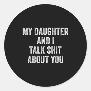 Funny My Daughter And I Talk About You Gift For Mo Classic Round Sticker