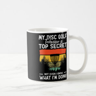 Funny My Disc Golf Technique Is Top Secret Disc Go Coffee Mug