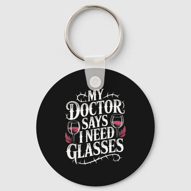 Funny My Doctor Says I Need Gles Humor Wine Lover  Keychain (Front)