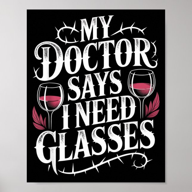 Funny My Doctor Says I Need Gles Humor Wine Lover  Poster (Front)