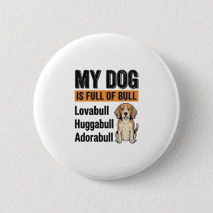 Funny My Dog Is Full of Bull Beagle Vintage Shirt  2 Inch Round Button