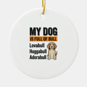 Funny My Dog Is Full of Bull Beagle Vintage Shirt Ceramic Ornament
