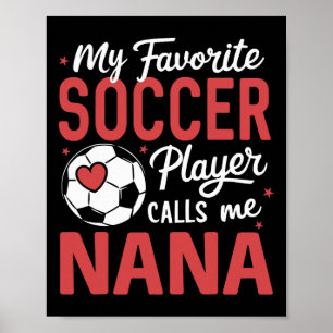 Funny My Favorite Soccer Player Calls Me Nana Poster