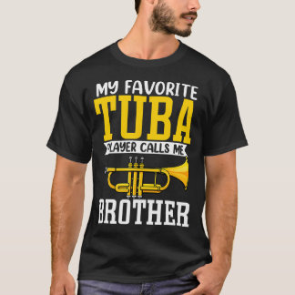Funny My Favorite Trumpet Tuba Player Calls Me Bro T-Shirt