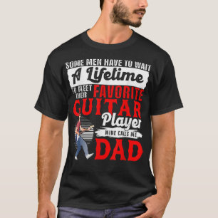 Funny My Favourite Guitar Player Calls Me Dad Fath T-Shirt