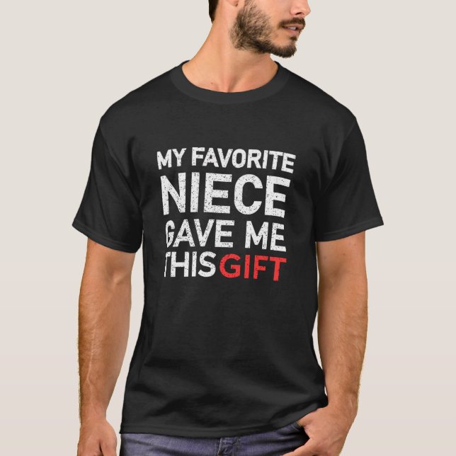Funny My Favourite Niece Gave Me This gift men wom T-Shirt (Front)