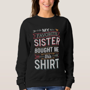 Funny My Favourite Sister Bought Me Sarcastic Joke Sweatshirt