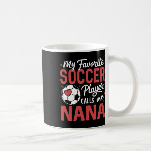 Funny My Favourite Soccer Player Calls Me Nana Coffee Mug