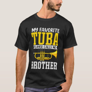 Funny My Favourite Trumpet Tuba Player Calls Me Br T-Shirt