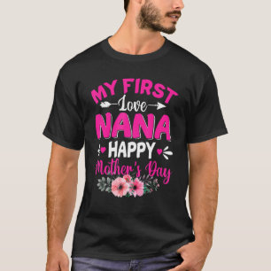 Funny My First Love Nana Cute Flower Mother's Day T-Shirt