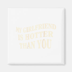 Funny My Girlfriend Is Hotter Than You Sarcastic S Magnet