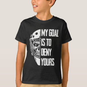 Funny My Goal Is To Deny Yours Hockey Goalie Ice H T-Shirt