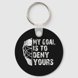 Funny My Goal Is To Deny Yours Hockey Goalie Ice Keychain