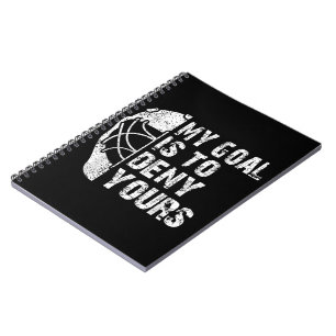 Funny My Goal Is To Deny Yours Hockey Goalie Ice Notebook