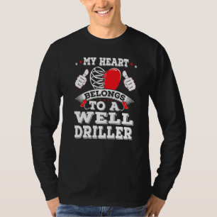 Funny My Heart Belongs To A Well Driller Valentine T-Shirt