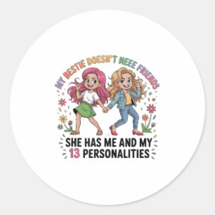 Funny My Ie Doesn't Need More Friends She Has Me  Classic Round Sticker