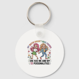 Funny My Ie Doesn't Need More Friends She Has Me Keychain