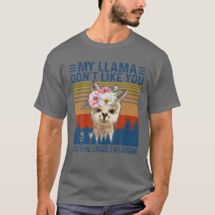 Funny My Llama Don't Like You And She Likes Everyo T-Shirt