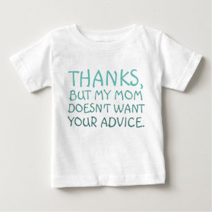 Funny My mom doesn't want your Advice Baby T-Shirt