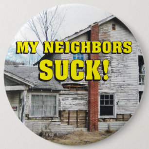 Funny My Neighbours Suck 6 Inch Round Button