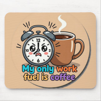 Funny "My Only Work Fuel Is Coffee" Alarm Clock Mouse Pad