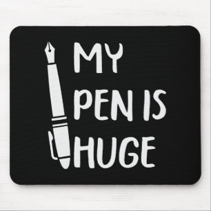 Funny My Pen Is Huge _1 Mouse Pad