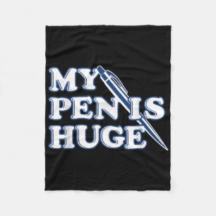 Funny My Pen Is Huge Offensive Sarcastic Humour Fleece Blanket