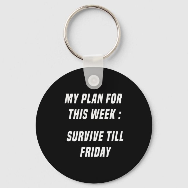 Funny My Plan For This Week_ Survive Till Friday L Keychain (Front)
