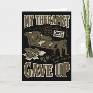 Funny My Therapist Gave Up Dark Humor Therapy joke Card