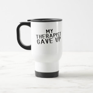 Funny My Therapist Gave Up Mental Health Humour Travel Mug