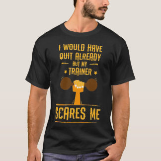 Funny My Trainer Scares Me gift  T-Shirt