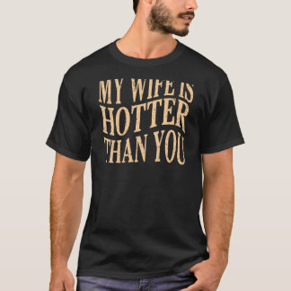Funny My Wife Is Hotter Than You Sarcastic Saying T-Shirt