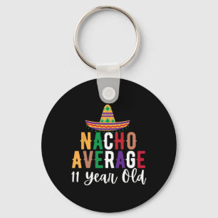 Funny Nacho Average 11 Year Old Birthday Cinco De Keychain