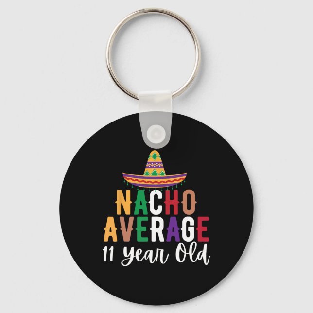 Funny Nacho Average 11 Year Old Birthday Cinco De  Keychain (Front)