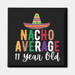 Funny Nacho Average 11 Year Old Birthday Cinco De Magnet